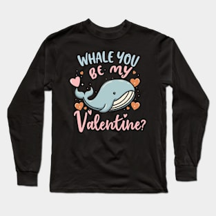 Whale you be my Valentine? Long Sleeve T-Shirt